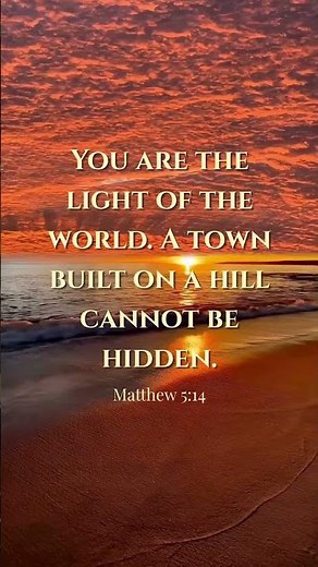 You are the light of the world. A town built on a hill cannot be hidden — Matthew 5:14