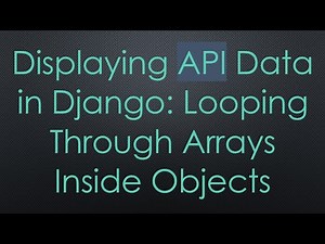 Displaying API Data in Django: Looping Through Arrays Inside Objects