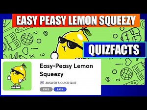 Easy Peasy Lemon Squeezy Quiz ANSWERS Score 100% | Answer a Quick Quiz | Quizfacts