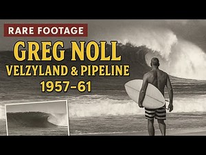 Greg Noll: The Untamed North Shore (1957–61) | Velzyland to Pipeline