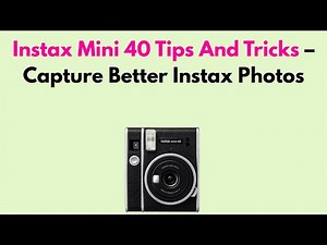 Instax Mini 40 Tips And Tricks – Capture Better Instax Photos