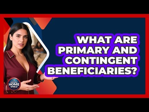 What Are Primary And Contingent Beneficiaries?