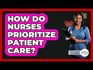 How Do Nurses Prioritize Patient Care?