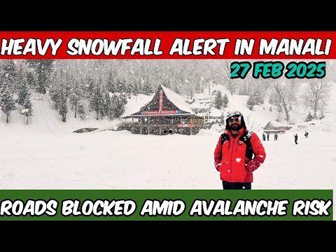 Heavy Snowfall in Manali | Avalanche Risk & Road Block Updates