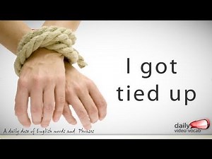 Daily English Vocabulary - E02 - I got tied up