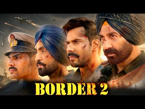 Border 2 Full Movie | Sunny Deol, Varun Dhawan, Diljit D, Ahan, Medha, Sonam, Anya | Facts & Details
