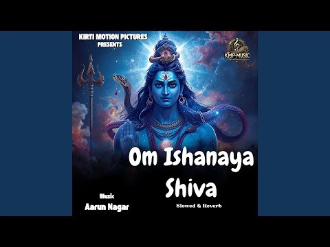 Om Ishanaya Shiva Slowed & Reverb