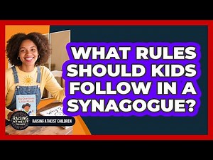 What Rules Should Kids Follow In A Synagogue?