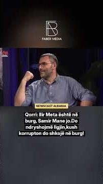 Qorri: Ilir Meta është në burg, Samir Mane jo.Do ndryshojmë ligjin,kush korrupton do shkojë në burg!