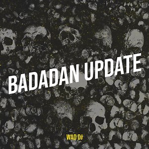 Badadan Update - WAD DJ: Song Lyrics, Music Videos & Concerts