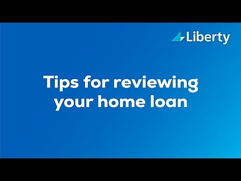 Tips for reviewing your home loan | Liberty Financial