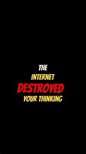The Internet Destroyed Your Thinking
