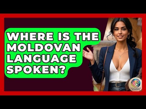 Where Is The Moldovan Language Spoken? - TalkingSoutheastEurope