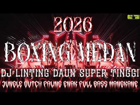 SUPER TINGGI !! DJ LINTING DAUN BOXING MEDAN SUPER BASS TERBARU 2026 JUNGLE DUTCH TURBO NO DROP