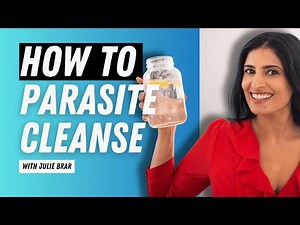 How to Parasite Cleanse the Safe Way with Julie Brar