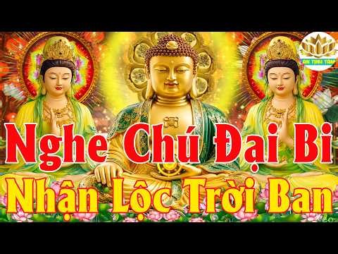 Nghe 15 Phút Kinh Chú Đại Bi 7 Biến Hàng Ngày Quý Nhân Phù Trợ Bệnh Hết Nghiệp Tan Tai Qua Nạn Khỏi