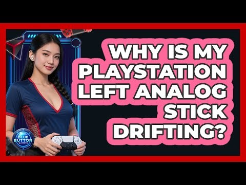 Why Is My PlayStation Left Analog Stick Drifting?
