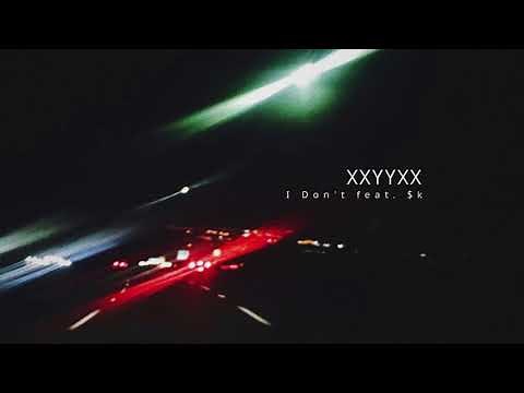 XXYYXX - I Don't feat. $k