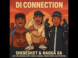 Di Connection- Kaycherlow NLL, Shebeshxt feat Natiey Lepaka