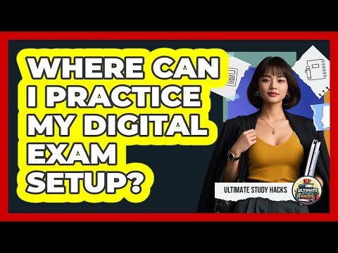 Where Can I Practice My Digital Exam Setup?