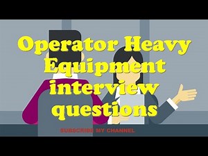 Operator Heavy Equipment interview questions