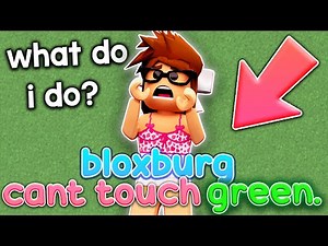 BLOXBURG.. But I CANT TOUCH GREEN!
