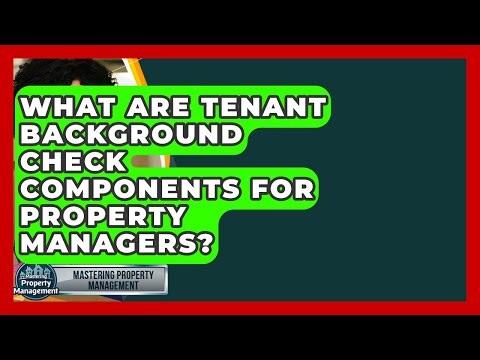 What Are Tenant Background Check Components For Property Managers? - Mastering Property Management