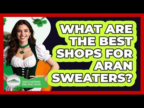What Are The Best Shops For Aran Sweaters?
