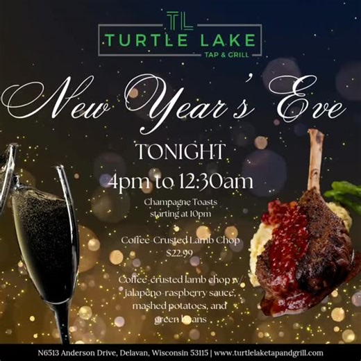 🎉 Ring in the New Year at Turtle Lake Tap & Grill! 🥂 📍 Delavan, Wisconsin 🕓 Open New Year’s Eve | 4:00pm – 12:30am Celebrate the last night of the year lakeside with great food, drinks, and festive vibes! ✨ Champagne Toasts Join us for complimentary champagne toasts at: 🥂 10:00pm 🥂 11:00pm 🥂 Midnight! 🍽️ Regular Menu Available All Night Plus, don’t miss our New Year’s Eve Dinner Special: 🔥 Coffee-Crusted Lamb Chop – $22.99 Coffee-crusted lamb chop topped with jalapeño raspberry sauce, s