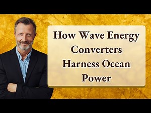 How Wave Energy Converters Harness Ocean Power