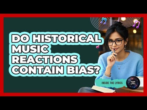 Do Historical Music Reactions Contain Bias? - Inside the Lyrics