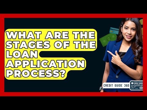 What Are The Stages Of The Loan Application Process? - CreditGuide360.com