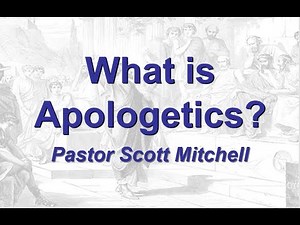 What is Apologetics (Updated) - Pastor Scott Mitchell