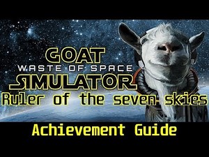 Goat Simulator Waste of Space: Achievement Guide - Ruler of the seven skies