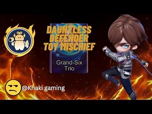 Grand six trio Dauntless Toy Mischief And Defender Unstoppable end game