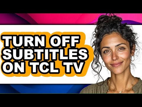 How to Turn Off Subtitles on Tcl Tv - Easy Guide
