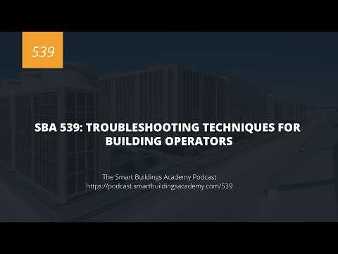 SBA 539: Troubleshooting Techniques for Building Operators