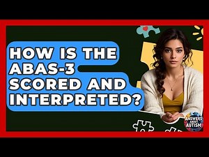 How Is The ABAS-3 Scored And Interpreted? - Answers About Autism