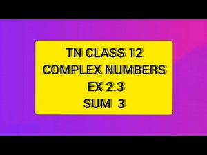 TN CLASS 12 MATHS COMPLEX NUMBERS EX 2.3 SUM 3