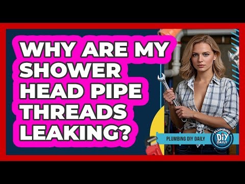 Why Are My Shower Head Pipe Threads Leaking? - Plumbing DIY Daily