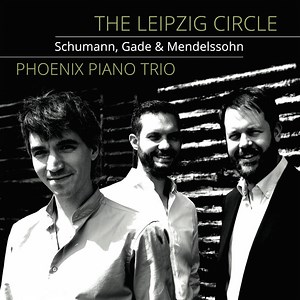 Phoenix Piano Trio - The Leipzig Circle: Schumann, Gade & Mendelssohn