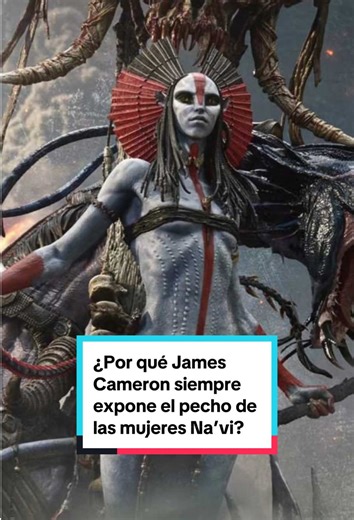 ¿Por qué James Cameron siempre expone el pecho de las mujeres Na’vi? #paraTi #paginaParaTi #película #cienciaFicción #avatar