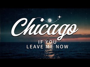 Chicago - If You Leave Me Now (Lyrics)