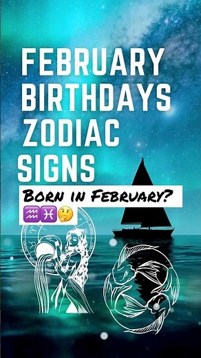 Zodiac Signs for FEBRUARY BIRTHDAYS ♒️♓️🎂