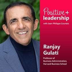 Creating purpose-driven teams (with Ranjay Gulati) - Positive Leadership | Jean-Philippe Courtois