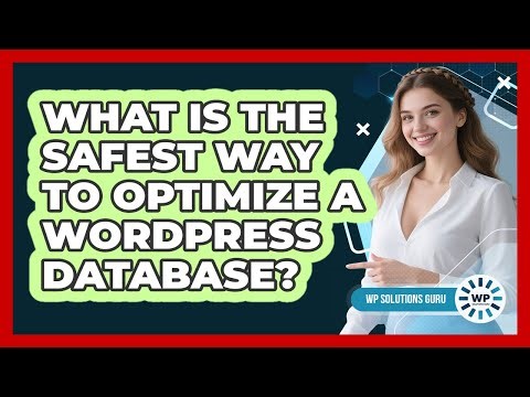What Is The Safest Way To Optimize A WordPress Database? - WP Solutions Guru