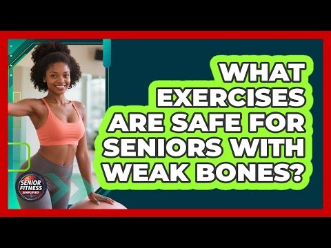 What Exercises Are Safe For Seniors With Weak Bones? - Senior Fitness Simplified