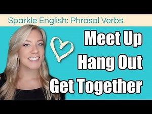 3 Common Phrasal Verbs for Friendship: Meet up, Hang out, and Get together (With Examples!)