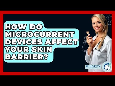 How Do Microcurrent Devices Affect Your Skin Barrier? - Skin Savvy Dermatology