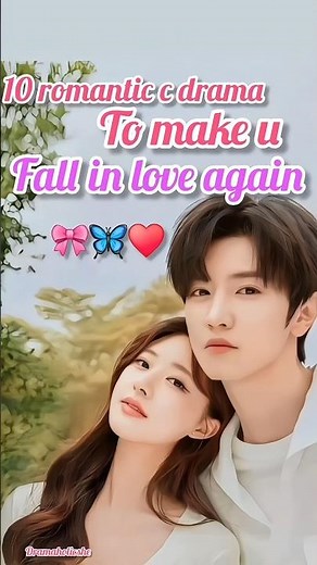 10 Romantic Cdrama to make You Fall in love again.